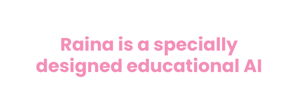 Raina is a specially designed educational AI