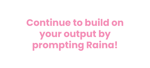 Continue to build on your output by prompting Raina
